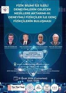 Fizik Bilimi ile İlgili Deneyimlerin Gelecek Nesillere Aktarımı-III: Deneyimli Fizikçiler ile Genç Fizikçilerin Buluşması